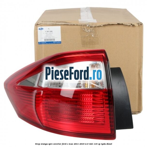 Stop stanga spre exterior Ford C-Max 2011-2015 2.0 TDCi 115 cp Stop stanga spre exterior Ford C-Max 2011-2015 2.0 TDCi 115 cp TYDA diesel