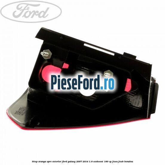 Stop stanga spre exterior Ford Galaxy 2007-2014 1.6 EcoBoost 160 cp JTWA, JTWB benzina