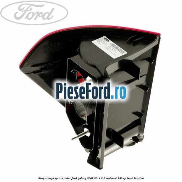 Stop stanga spre exterior Ford Galaxy 2007-2014 2.0 EcoBoost 199 cp TNWB benzina