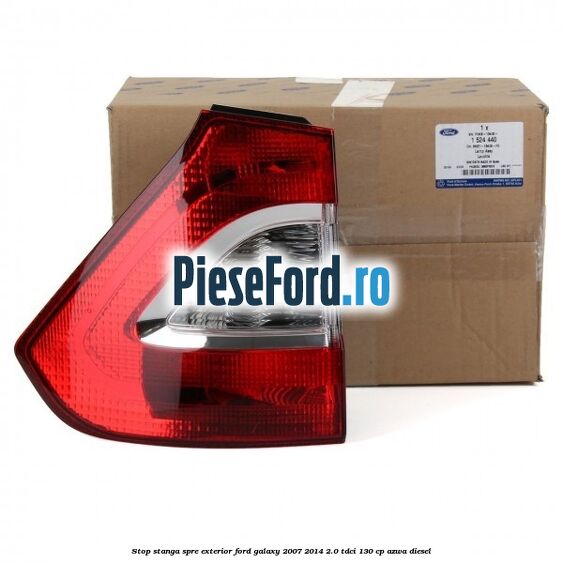 Stop stanga spre exterior Ford Galaxy 2007-2014 2.0 TDCi 130 cp AZWA diesel