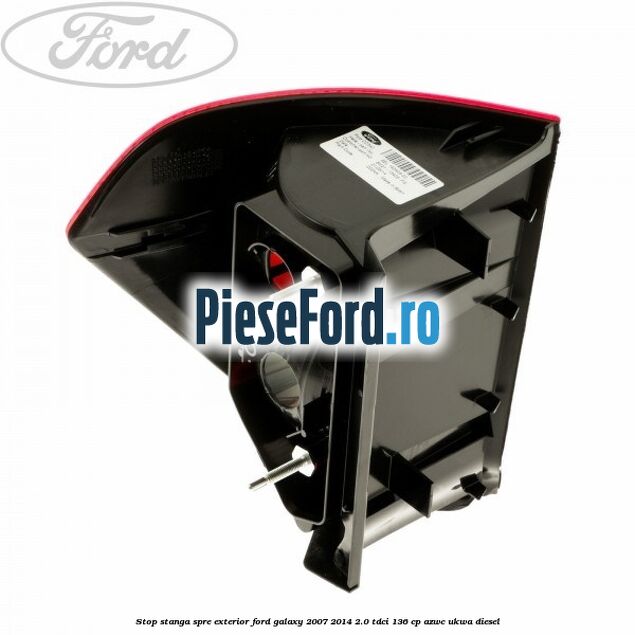 Stop stanga spre exterior Ford Galaxy 2007-2014 2.0 TDCi 136 cp AZWC, UKWA diesel