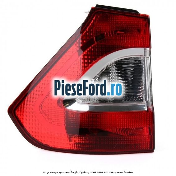 Stop stanga spre exterior Ford Galaxy 2007-2014 2.3 160 cp SEWA benzina
