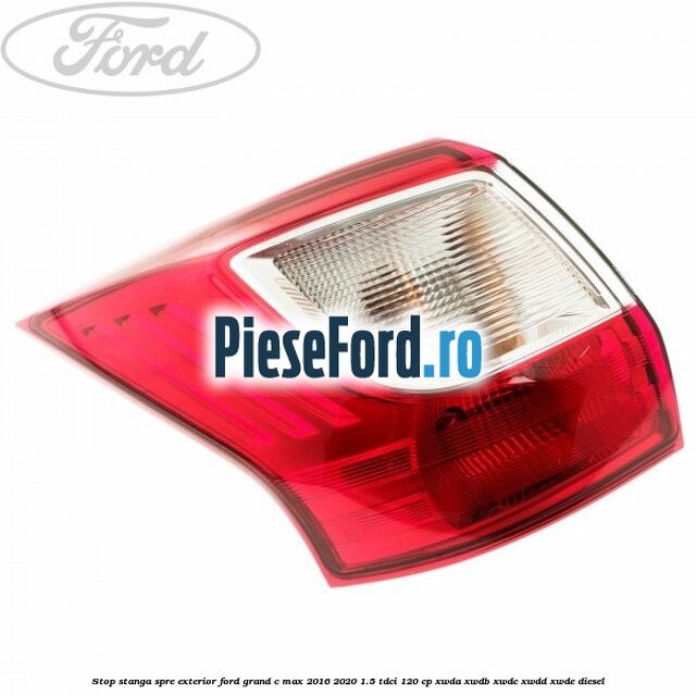 Stop stanga spre exterior Ford Grand C-Max 2016-2020 1.5 TDCi 120 cp XWDA, XWDB, XWDC, XWDD, XWDE diesel