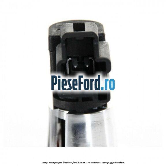 Stop stanga spre interior Ford B-Max 1.0 EcoBoost 140 cp YYJC benzina