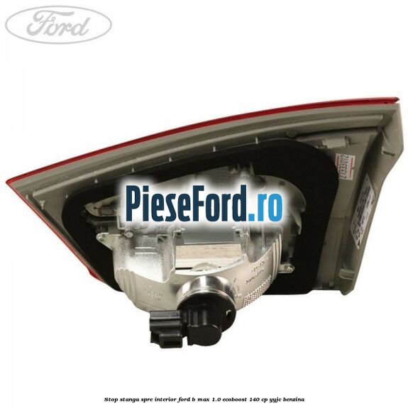 Stop stanga spre interior Ford B-Max 1.0 EcoBoost 140 cp YYJC benzina