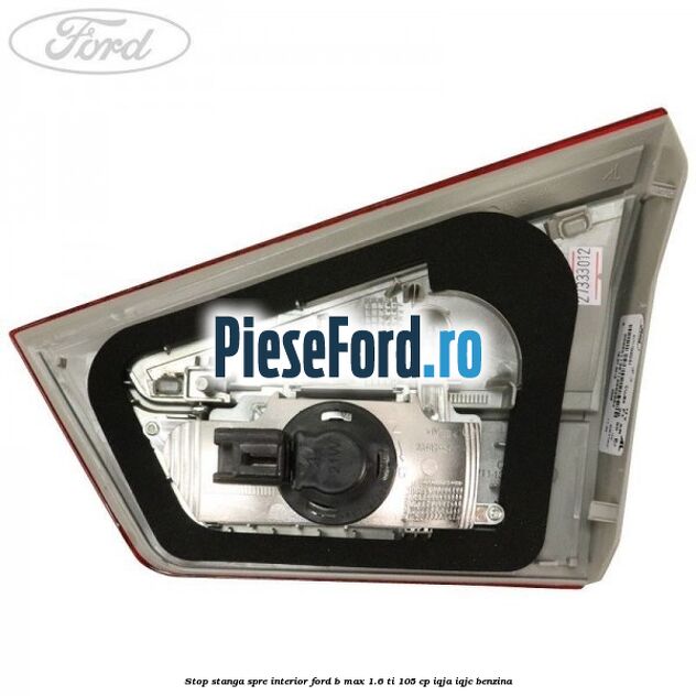 Stop stanga spre interior Ford B-Max 1.6 Ti 105 cp IQJA, IQJC benzina