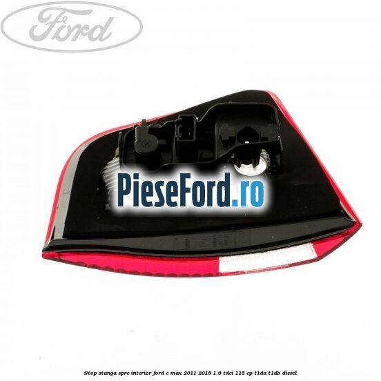 Stop stanga spre interior Ford C-Max 2011-2015 1.6 TDCi 115 cp T1DA, T1DB diesel