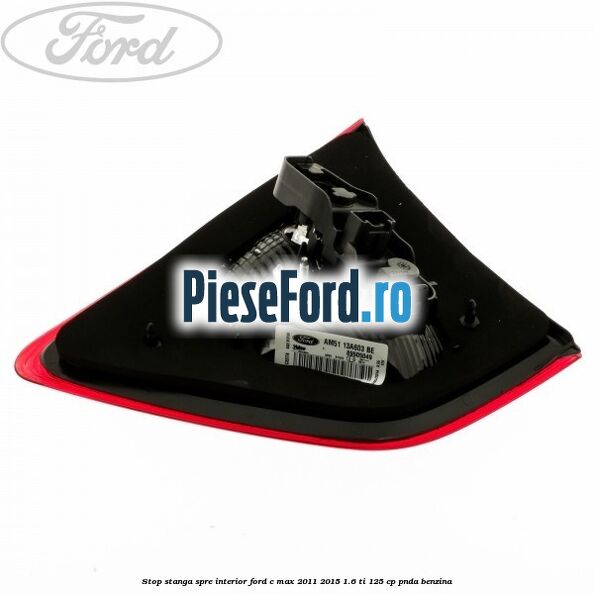 Stop stanga spre interior Ford C-Max 2011-2015 1.6 Ti 125 cp PNDA benzina