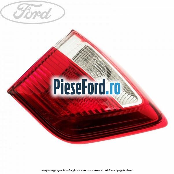 Stop stanga spre interior Ford C-Max 2011-2015 2.0 TDCi 115 cp TYDA diesel