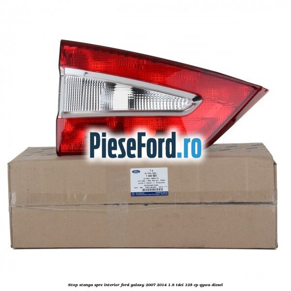 Stop stanga spre interior Ford Galaxy 2007-2014 1.8 TDCi 125 cp Stop stanga spre interior Ford Galaxy 2007-2014 1.8 TDCi 125 cp QYWA diesel