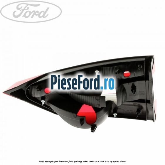 Stop stanga spre interior Ford Galaxy 2007-2014 2.2 TDCi 175 cp Q4WA diesel