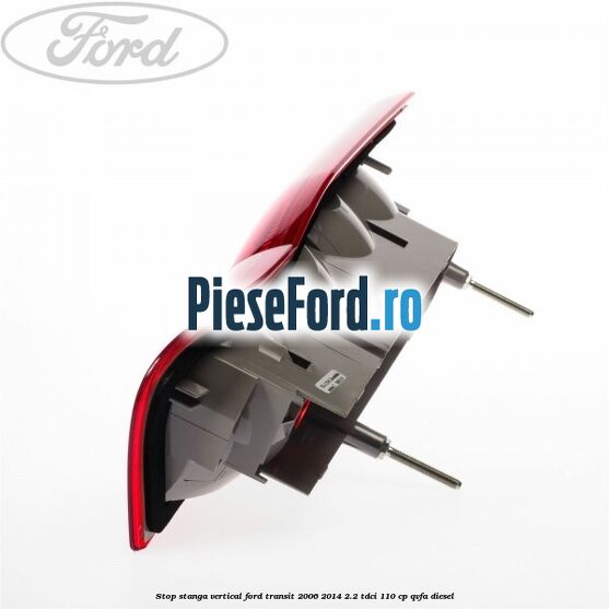 Stop stanga vertical Ford Transit 2006-2014 2.2 TDCi 110 cp Stop stanga vertical Ford Transit 2006-2014 2.2 TDCi 110 cp QVFA diesel
