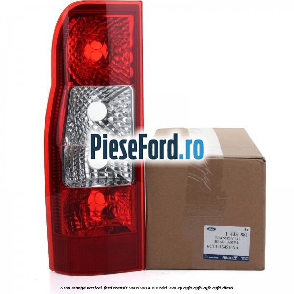Stop stanga vertical Ford Transit 2006-2014 2.2 TDCi 125 cp CYFA, CYFB, CYFC, CYFD diesel