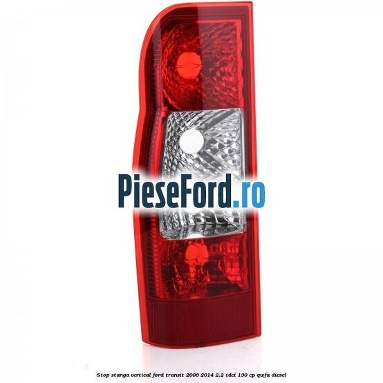 Stop stanga vertical Ford Transit 2006-2014 2.2 TDCi 130 cp QWFA diesel