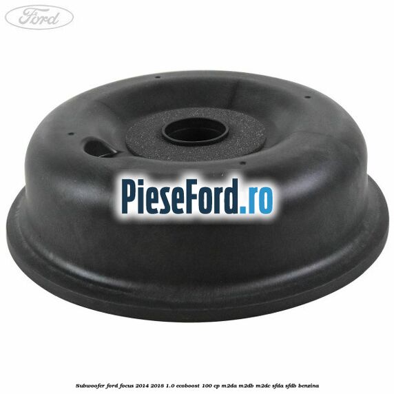 Subwoofer Ford Focus 2014-2018 1.0 EcoBoost 100 cp M2DA, M2DB, M2DC, SFDA, SFDB benzina