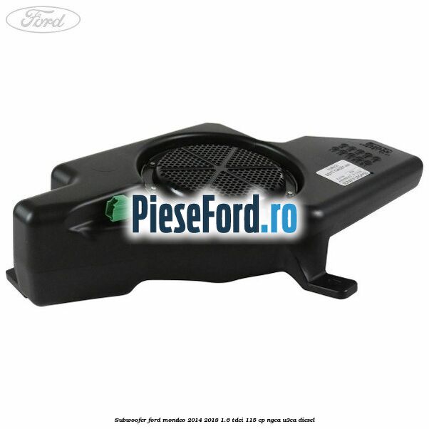 Subwoofer Ford Mondeo 2014-2018 1.6 TDCi 115 cp NGCA, U3CA diesel