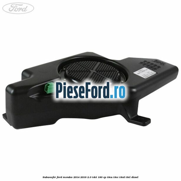Subwoofer Ford Mondeo 2014-2018 2.0 TDCi 180 cp T8CA, T8CC, T8CD, T8CL diesel