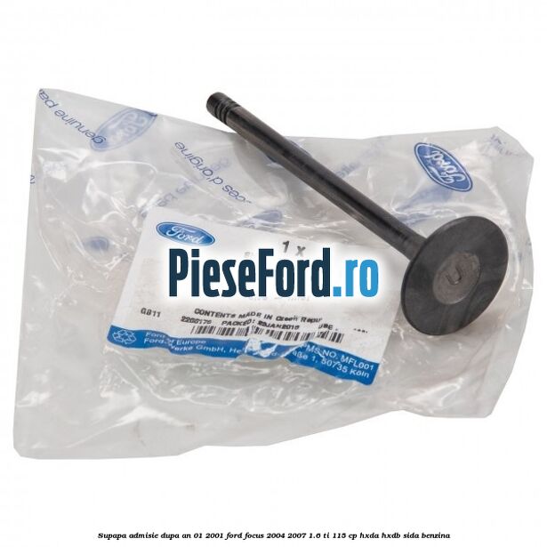 Supapa admisie dupa an 01/2001 Ford Focus 2004-2007 1.6 Ti 115 cp Supapa admisie dupa an 01/2001 Ford Focus 2004-2007 1.6 Ti 115 cp HXDA, HXDB, SIDA benzina