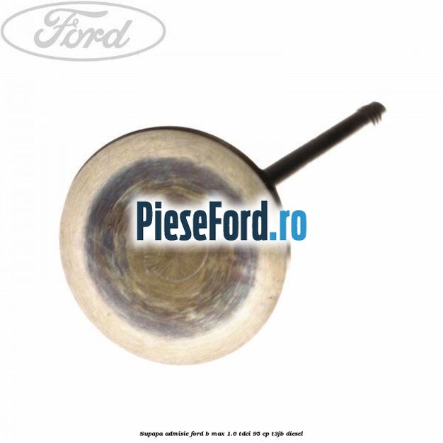 Supapa admisie Ford B-Max 1.6 TDCi 95 cp T3JB diesel