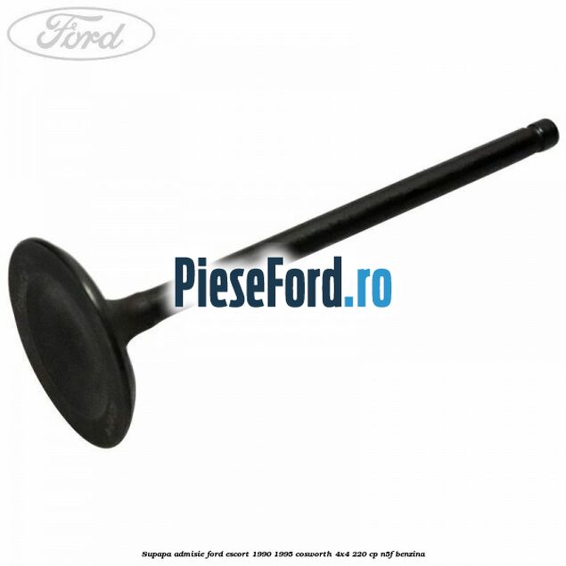 Supapa admisie Ford Escort 1990-1995 Cosworth 4x4 220 cp N5F benzina