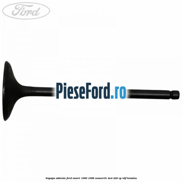 Supapa admisie Ford Escort 1990-1995 Cosworth 4x4 220 cp N5F benzina