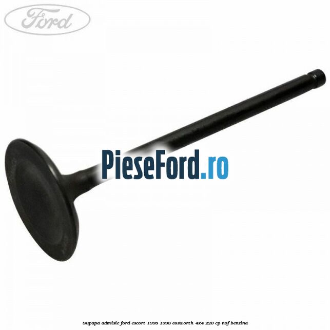 Supapa admisie Ford Escort 1995-1998 Cosworth 4x4 220 cp N5F benzina