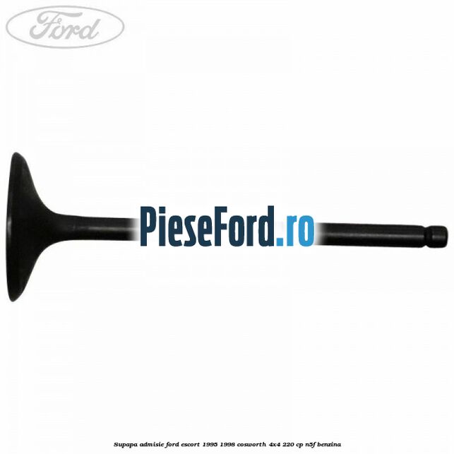 Supapa admisie Ford Escort 1995-1998 Cosworth 4x4 220 cp N5F benzina