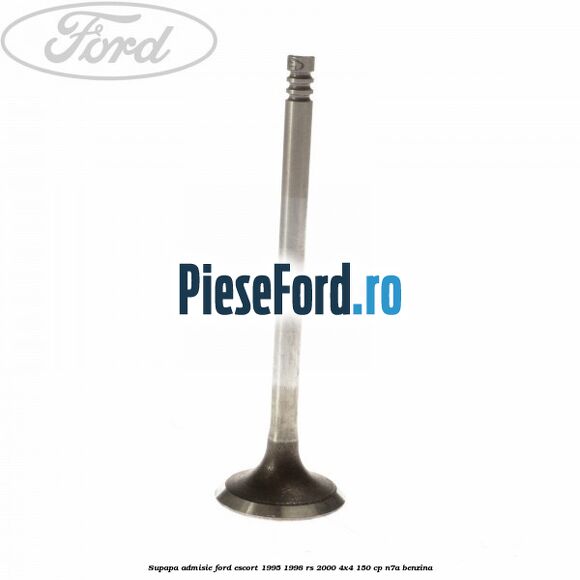 Supapa admisie Ford Escort 1995-1998 RS 2000 4x4 150 cp N7A benzina