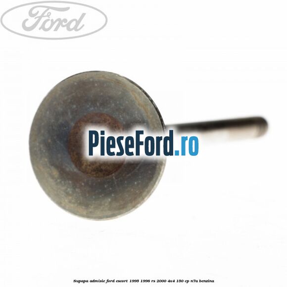 Supapa admisie Ford Escort 1995-1998 RS 2000 4x4 150 cp N7A benzina