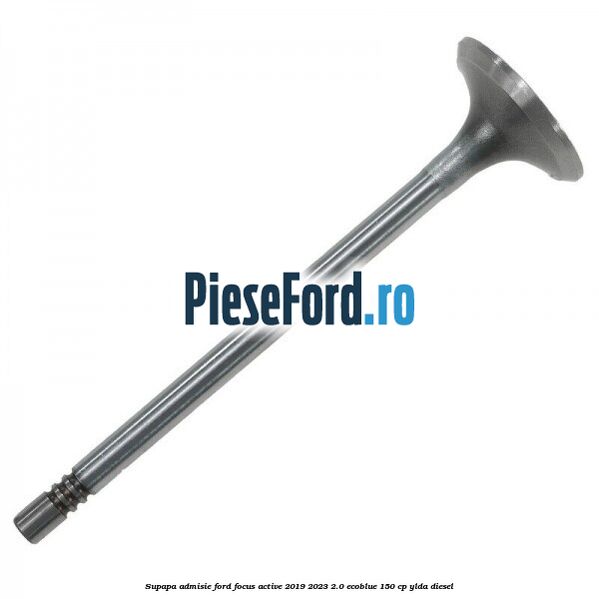 Supapa admisie Ford Focus Active 2019-2023 2.0 EcoBlue 150 cp YLDA diesel