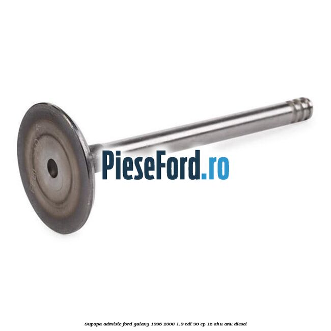 Supapa admisie Ford Galaxy 1995-2000 1.9 TDI 90 cp 1Z, AHU, ANU diesel