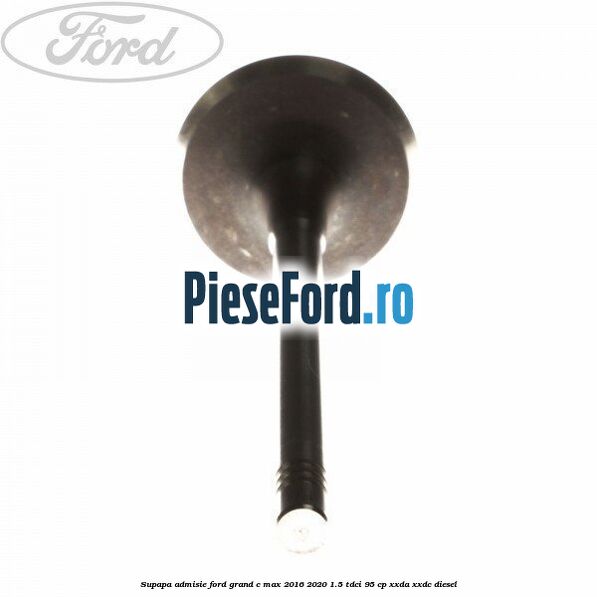 Supapa admisie Ford Grand C-Max 2016-2020 1.5 TDCi 95 cp