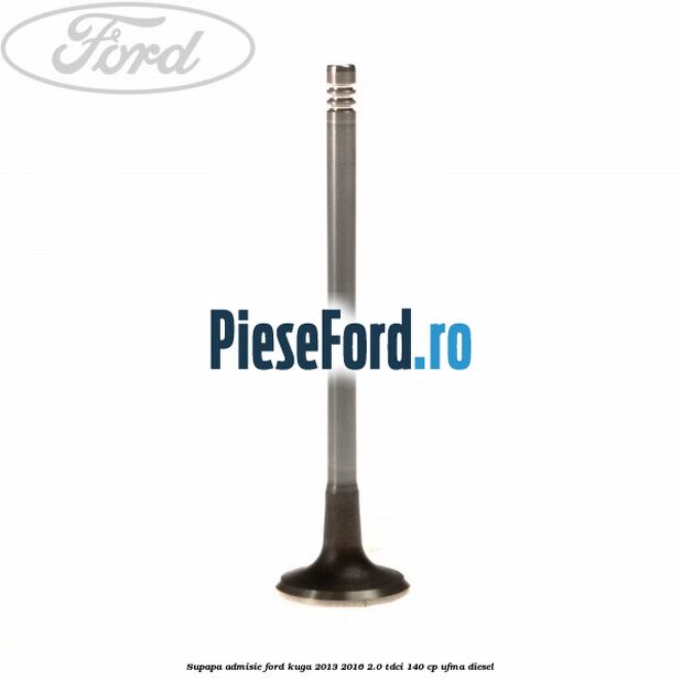 Supapa admisie Ford Kuga 2013-2016 2.0 TDCi 140 cp UFMA diesel