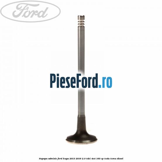 Supapa admisie Ford Kuga 2013-2016 2.0 TDCi 4x4 163 cp TXDA, TXMA diesel