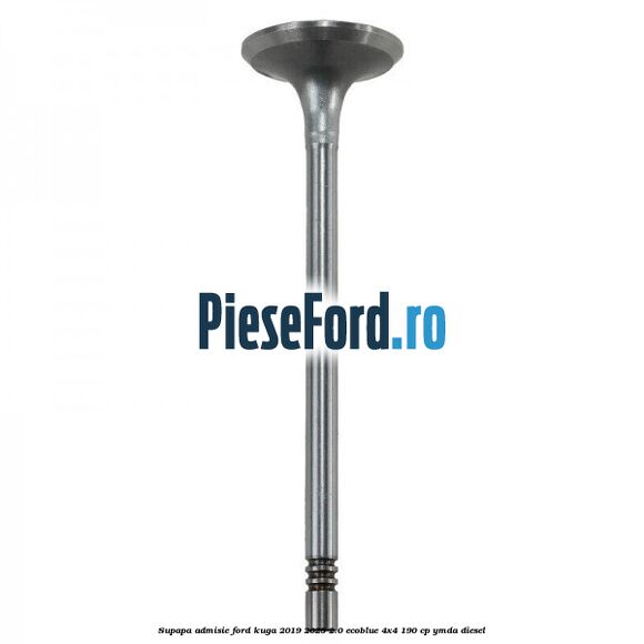 Supapa admisie Ford Kuga 2019-2023 2.0 EcoBlue 4x4 190 cp Supapa admisie Ford Kuga 2019-2023 2.0 EcoBlue 4x4 190 cp YMDA diesel