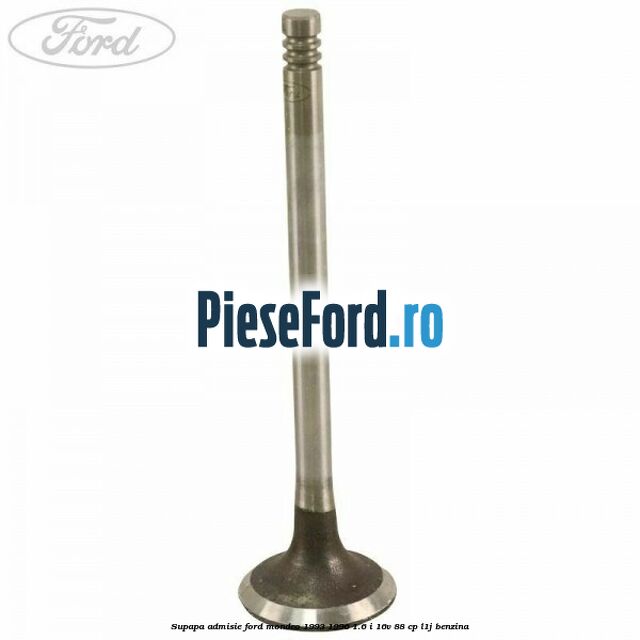 Supapa admisie Ford Mondeo 1993-1996 1.6 i 16V 88 cp L1J benzina