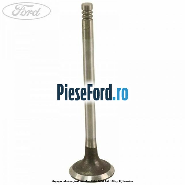 Supapa admisie Ford Mondeo 1996-2000 1.6 i 90 cp L1J benzina
