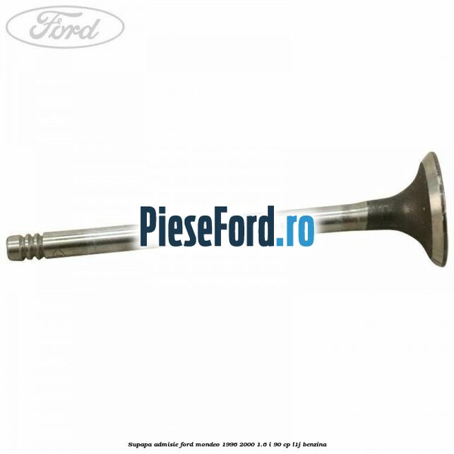 Supapa admisie Ford Mondeo 1996-2000 1.6 i 90 cp L1J benzina