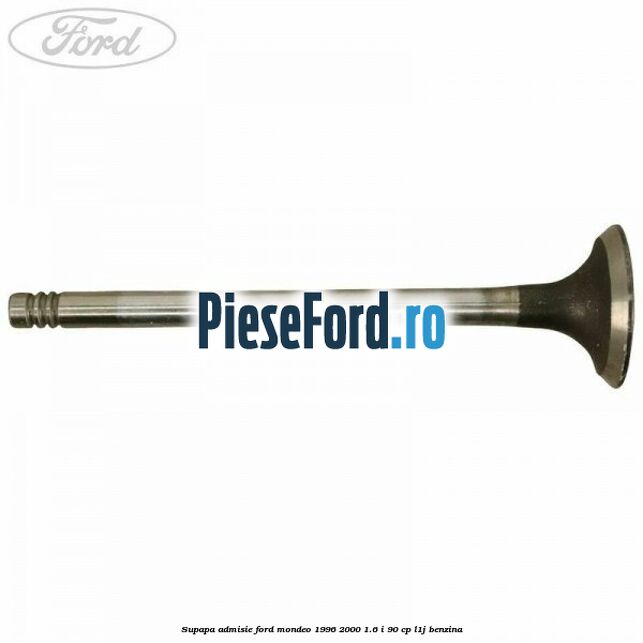 Supapa admisie Ford Mondeo 1996-2000 1.6 i 90 cp L1J benzina
