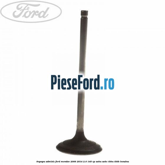 Supapa admisie Ford Mondeo 2008-2014 2.0 145 cp