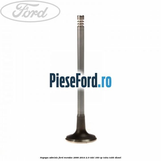 Supapa admisie Ford Mondeo 2008-2014 2.0 TDCi 163 cp TXBA, TXBB diesel