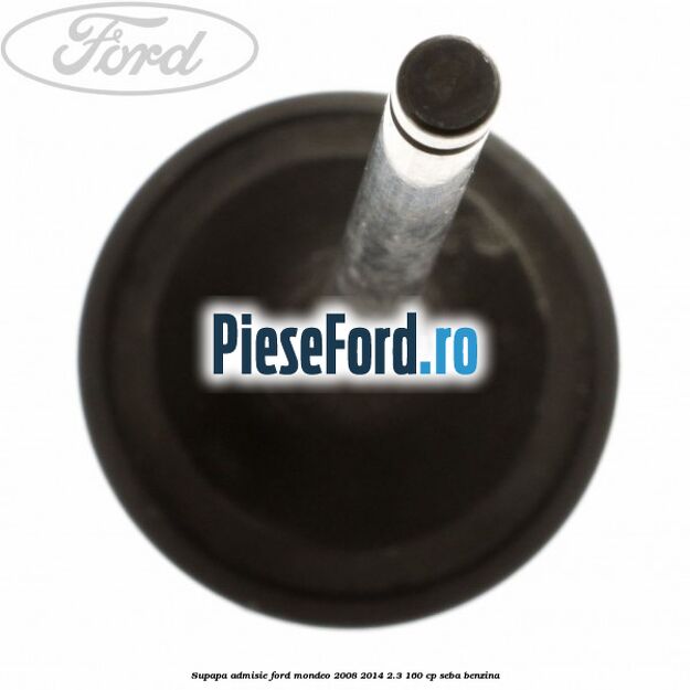 Supapa admisie Ford Mondeo 2008-2014 2.3 160 cp SEBA benzina
