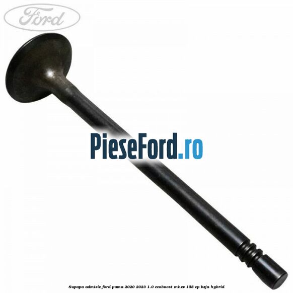 Supapa admisie Ford Puma 2020-2023 1.0 EcoBoost mHEV 155 cp BZJA Hybrid