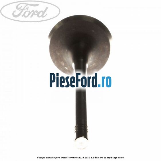 Supapa admisie Ford Transit Connect 2013-2018 1.6 TDCi 95 cp