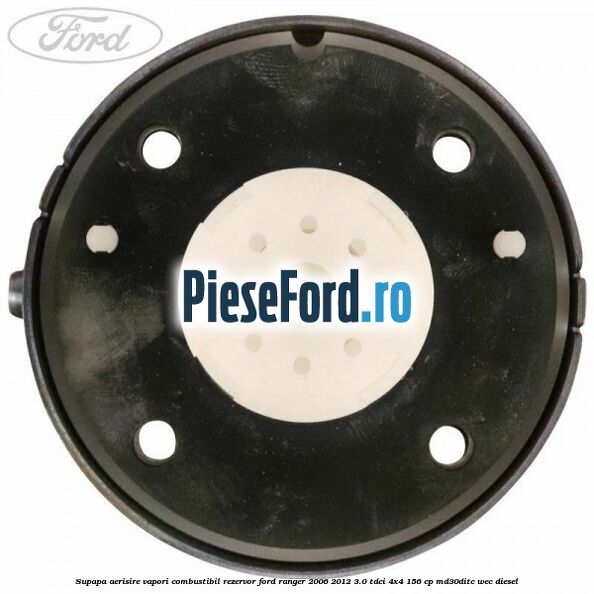 Supapa aerisire vapori combustibil rezervor Ford Ranger 2006-2012 3.0 TDCi 4x4 156 cp Supapa aerisire vapori combustibil rezervor Ford Ranger 2006-2012 3.0 TDCi 4x4 156 cp MD30DITC, WEC diesel