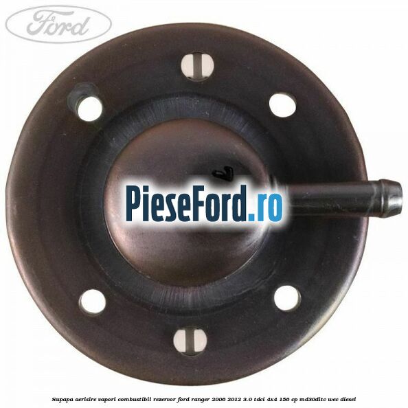 Supapa aerisire vapori combustibil rezervor Ford Ranger 2006-2012 3.0 TDCi 4x4 156 cp Supapa aerisire vapori combustibil rezervor Ford Ranger 2006-2012 3.0 TDCi 4x4 156 cp MD30DITC, WEC diesel