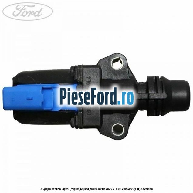 Supapa control, agent frigorific Ford Fiesta 2013-2017 1.6 ST 200 200 cp JTJC benzina