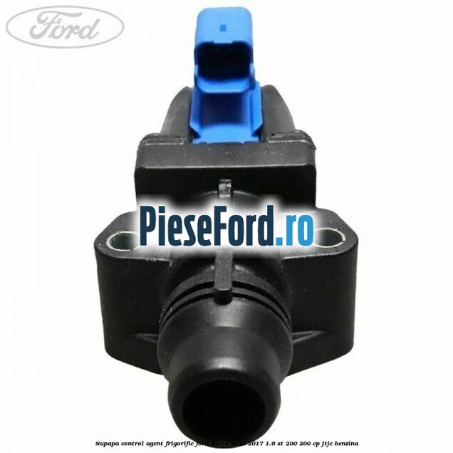 Supapa control, agent frigorific Ford Fiesta 2013-2017 1.6 ST 200 200 cp JTJC benzina