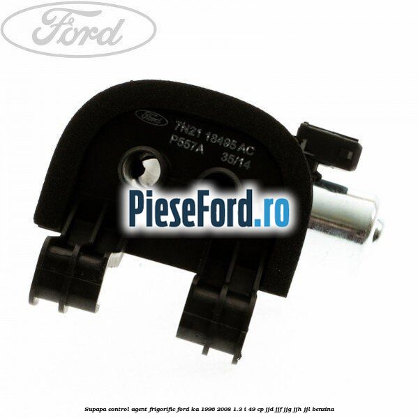 Supapa control agent frigorific Ford Ka 1996-2008 1.3 i 49 cp JJD, JJF, JJG, JJH, JJL benzina