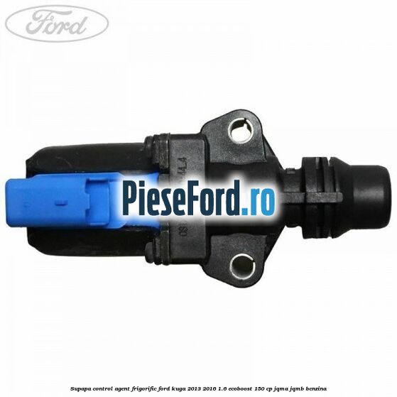 Supapa control, agent frigorific Ford Kuga 2013-2016 1.6 EcoBoost 150 cp JQMA, JQMB benzina